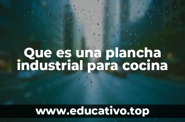 Que es una plancha industrial para cocina