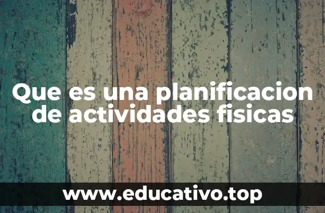Que es una planificacion de actividades fisicas