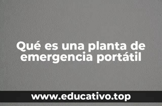 Qué es una planta de emergencia portátil