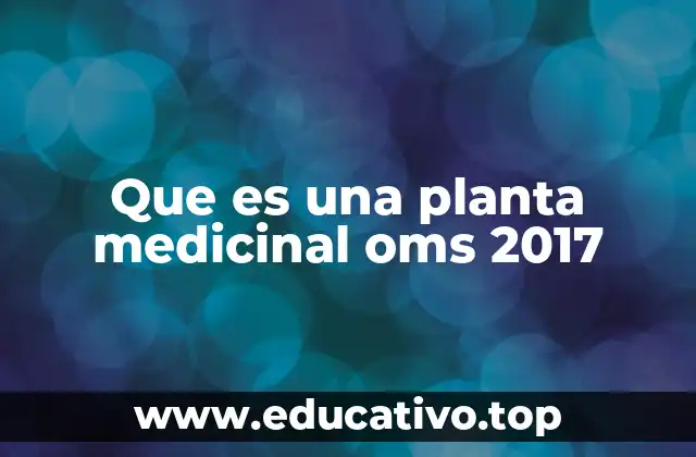 Que es una planta medicinal oms 2017