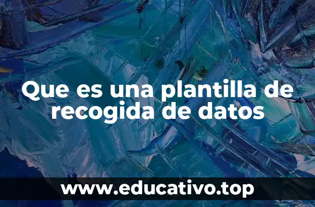 Que es una plantilla de recogida de datos