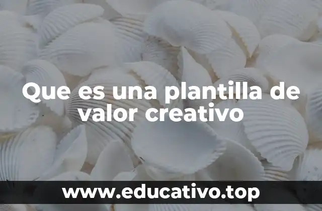 Que es una plantilla de valor creativo