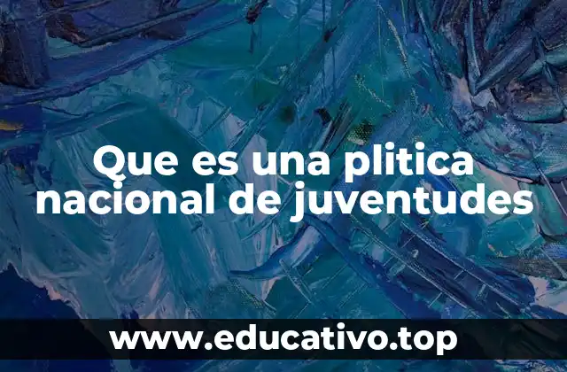Que es una plitica nacional de juventudes