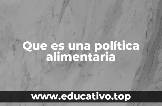 Que es una política alimentaria