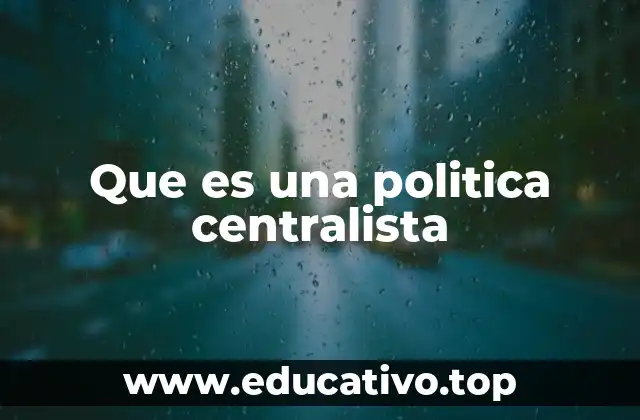 Que es una politica centralista
