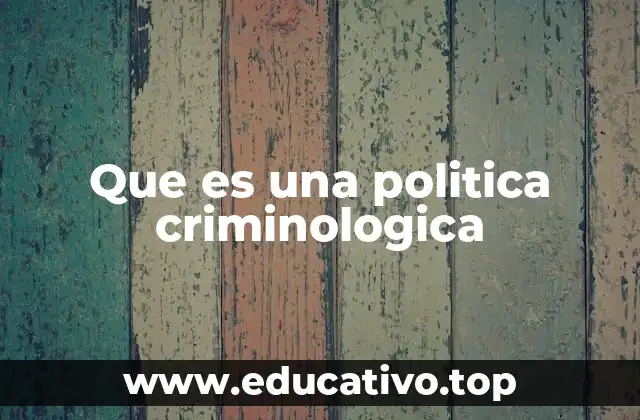 Que es una politica criminologica