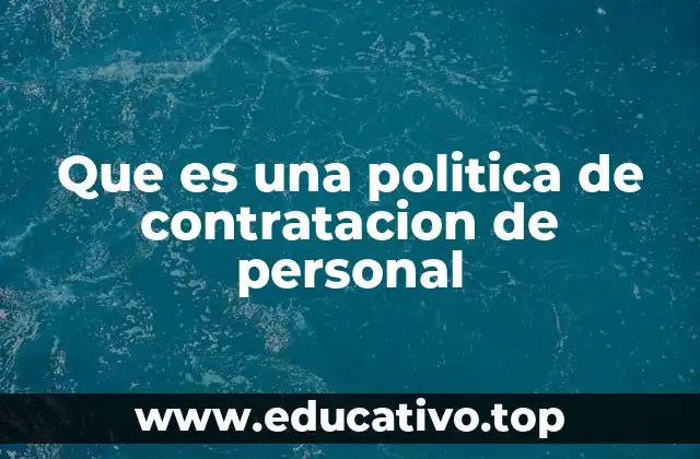 Que es una politica de contratacion de personal