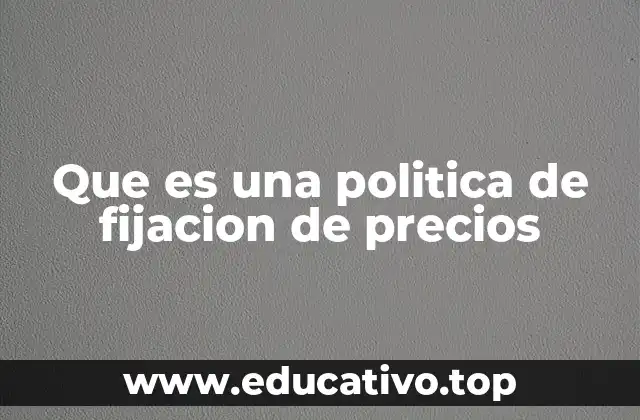 Que es una politica de fijacion de precios