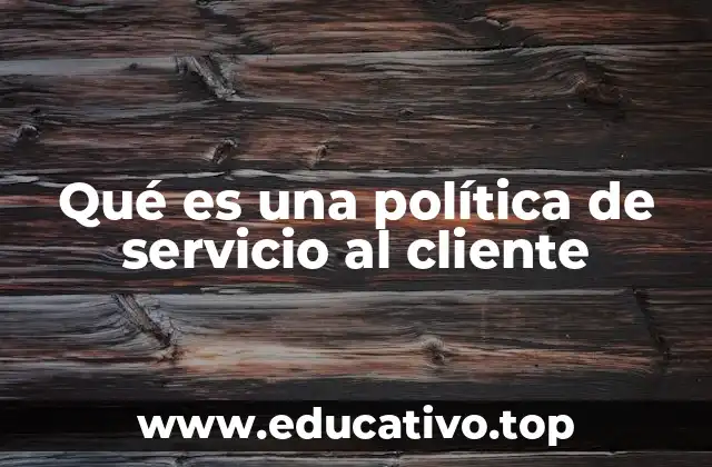 Qué es una política de servicio al cliente
