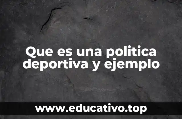 Que es una politica deportiva y ejemplo