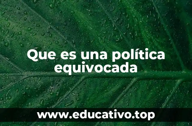 Que es una política equivocada
