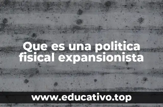 Que es una politica fisical expansionista