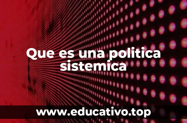 Que es una politica sistemica