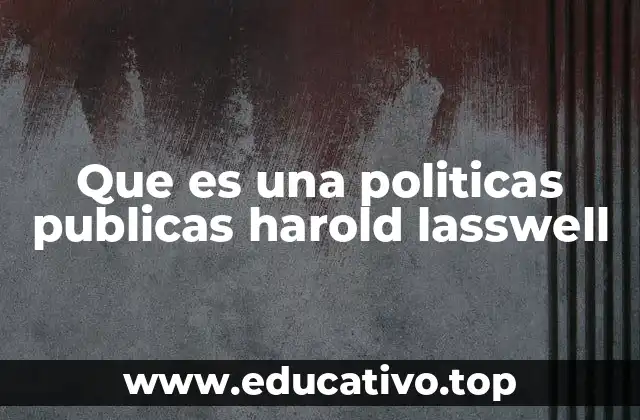 Que es una politicas publicas harold lasswell