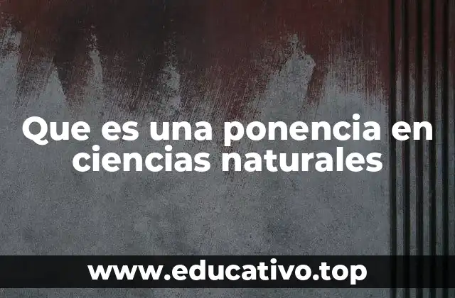 Que es una ponencia en ciencias naturales