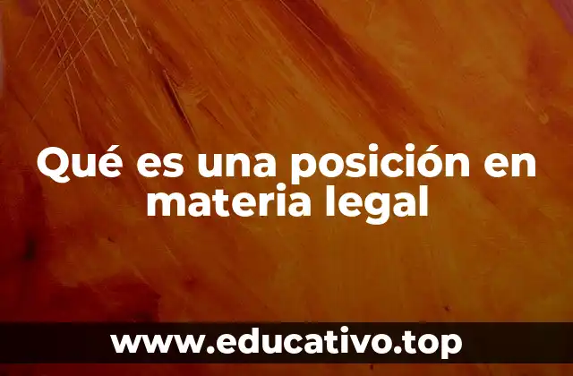 Qué es una posición en materia legal