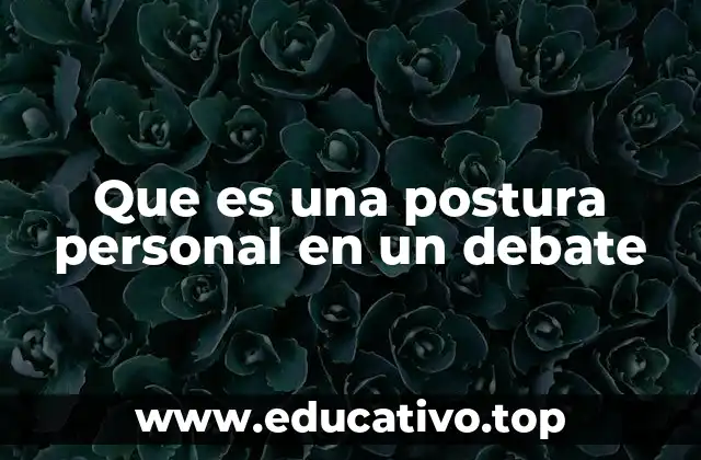Que es una postura personal en un debate