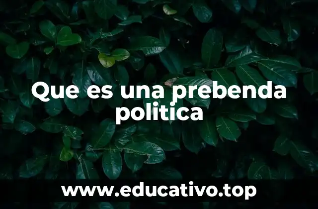 Que es una prebenda politica