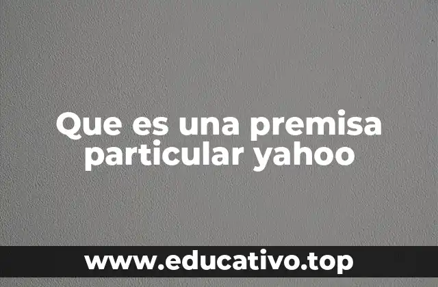 Que es una premisa particular yahoo