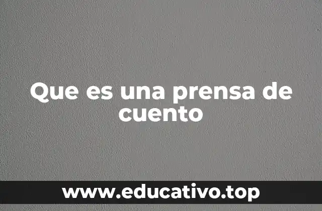 Que es una prensa de cuento