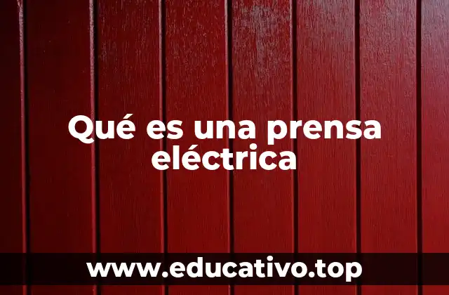 Qué es una prensa eléctrica