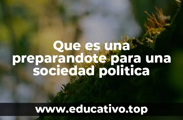Que es una preparandote para una sociedad politica