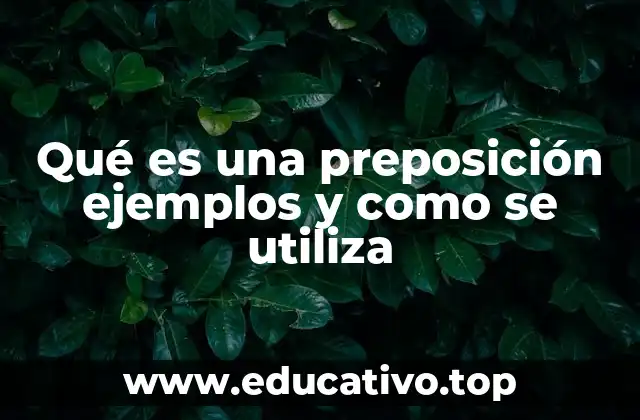 Qué es una preposición ejemplos y como se utiliza