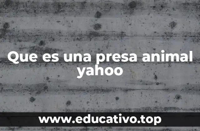 Que es una presa animal yahoo