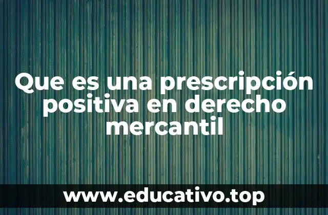 Que es una prescripción positiva en derecho mercantil