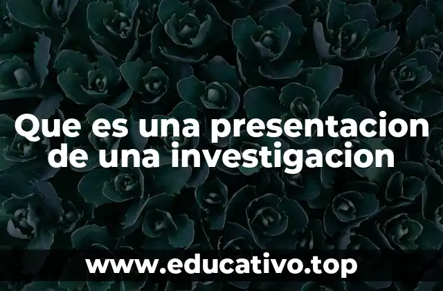 Que es una presentacion de una investigacion