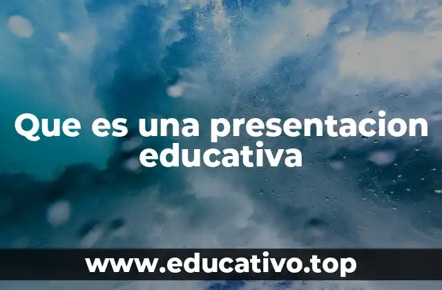 Que es una presentacion educativa