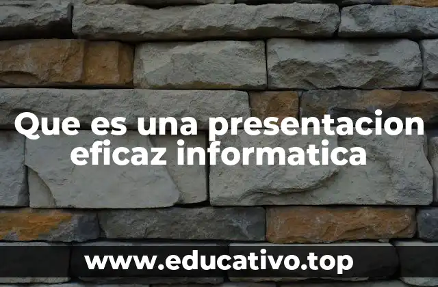 Que es una presentacion eficaz informatica