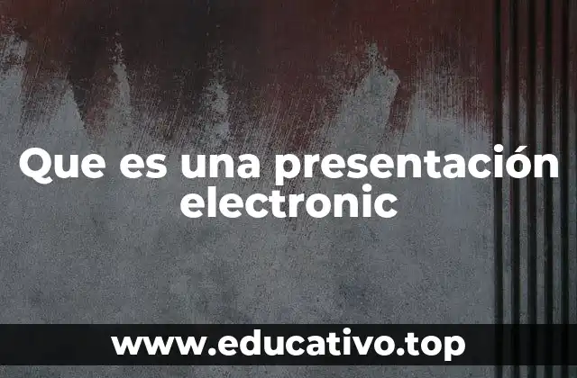 Que es una presentación electronic