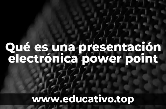 Qué es una presentación electrónica power point