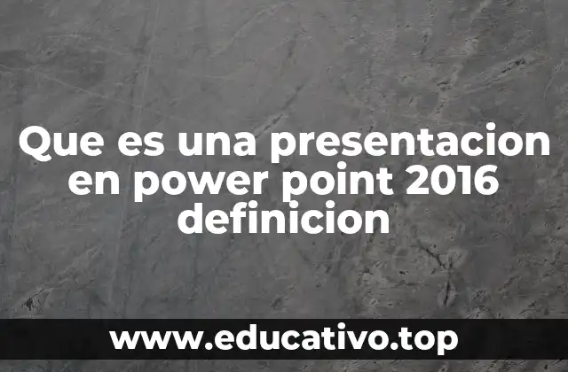 Que es una presentacion en power point 2016 definicion