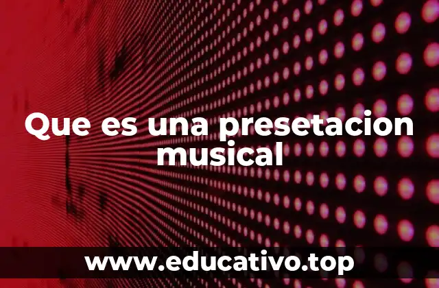 Que es una presetacion musical