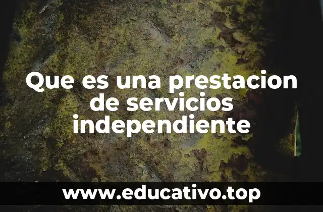Que es una prestacion de servicios independiente