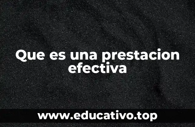 La importancia de las prestaciones efectivas en el entorno laboral