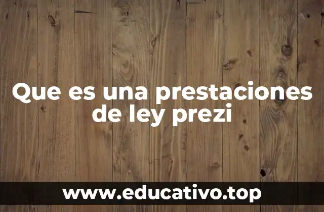 Que es una prestaciones de ley prezi