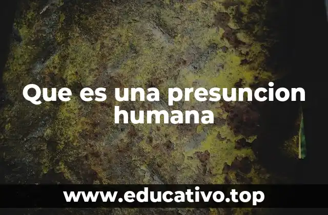 Que es una presuncion humana