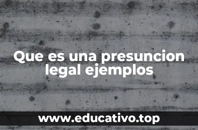 Que es una presuncion legal ejemplos