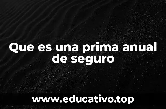 Que es una prima anual de seguro