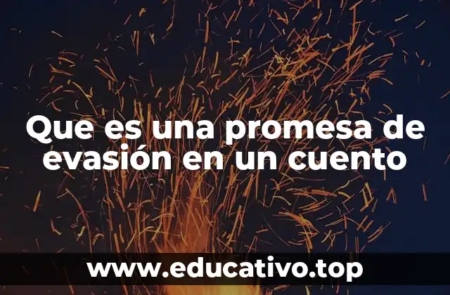 Que es una promesa de evasión en un cuento