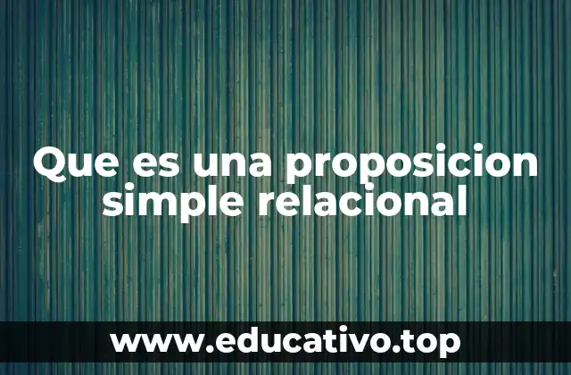 Que es una proposicion simple relacional