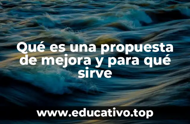 Qué es una propuesta de mejora y para qué sirve