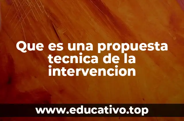Que es una propuesta tecnica de la intervencion