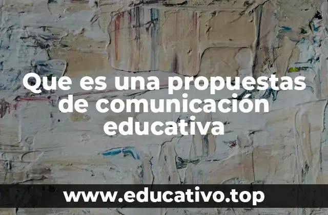 Que es una propuestas de comunicación educativa