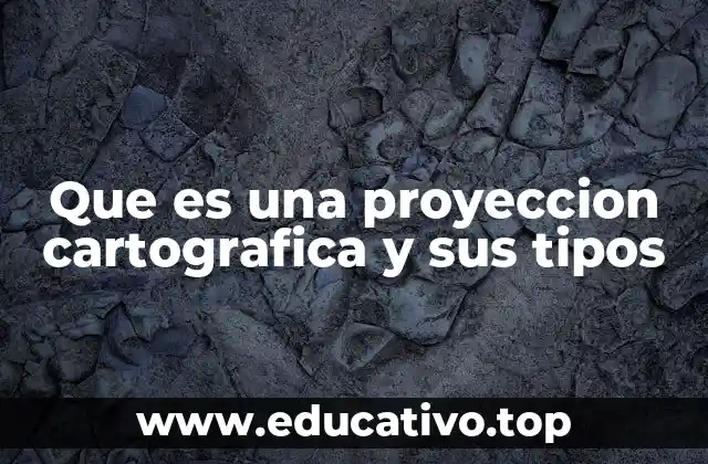 ¿Cómo se clasifican las proyecciones cartográficas?