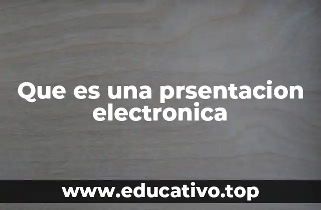 Que es una prsentacion electronica