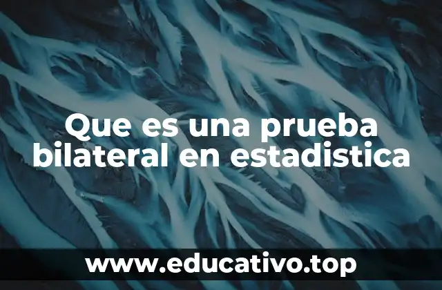 Que es una prueba bilateral en estadistica